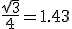 \frac{\sqrt{3}}{4} = 1.43 
